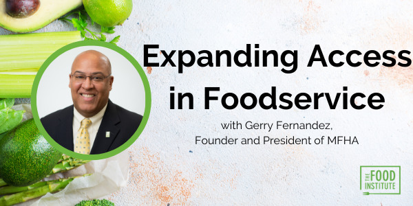 expanding access in foodservice, gerry fernandez, the food institute podcast, MFHA