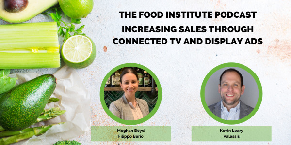 increasing sales through connected tv and display ads,food institute podcast, kevin leary, meghan boyd, valassis, filippo berio, olive oil, cpg