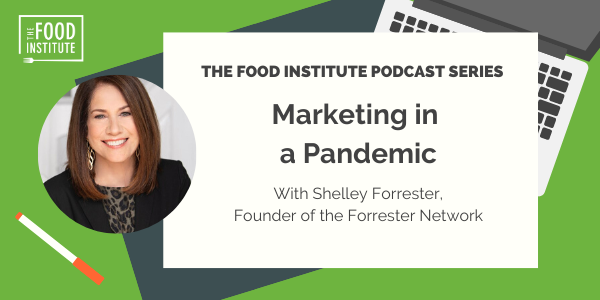 Shelley Forrester, Food Institute Podcast, Marketing in a Pandemic