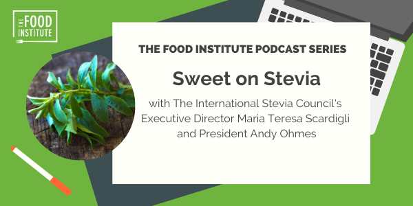 International Stevia Council, Sweet on Stevia, Food Institute Podcast