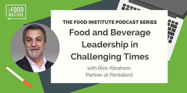Rick Abraham, Pentallect, Food Industry, Food Institute Podcast, Food and Beverage Leadership, #foodInstitute