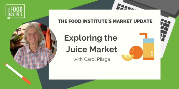 exploring the juice market, Carol Plisga, juice, The Food Institute's Market Update