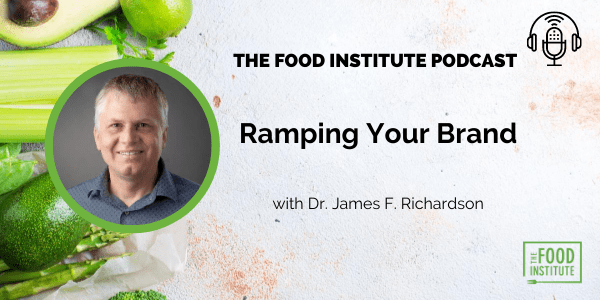 Dr. James F. Richardson, The Food Institute Podcast, Ramping Your Brand