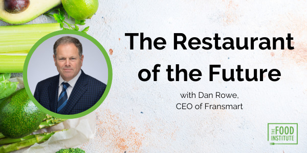 Restaurant of the Future, Dan Rowe, Fransmart, Food Institute Podcast, Foodservice