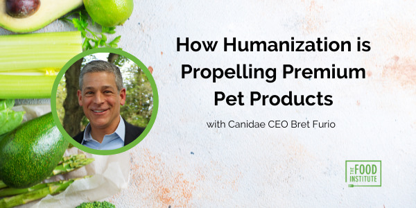Bret Furio, Pet Premiumization, Pet Humanization, Food Institute Podcast, Canidae