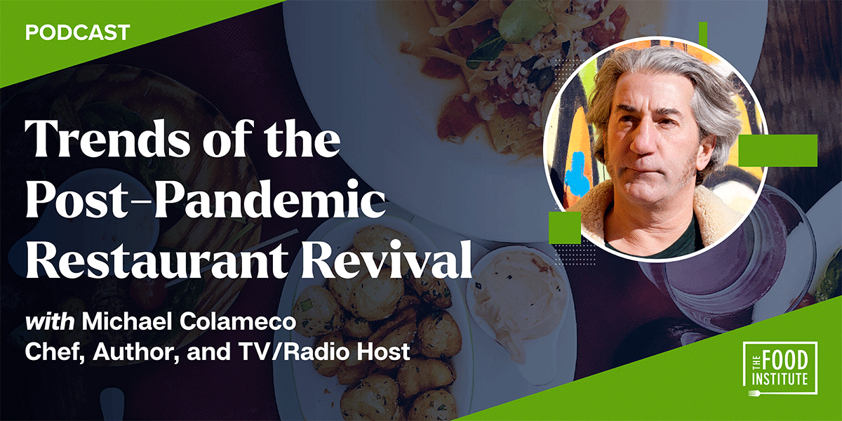 Mike Colameco, Michael Colameco, Food Institute Podcast, Trends of the Post-Pandemic Restaurant Revival