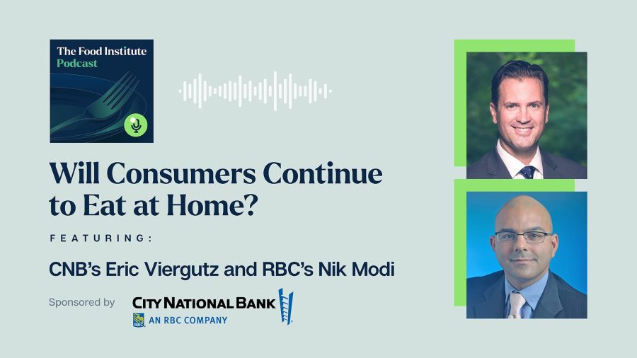 The Food Institute Podcast, City National Bank, RBC Capital Markets, Consumer Demographics, Food Away from Home, Food At Home, Will Consumers Continue to Eat at Home