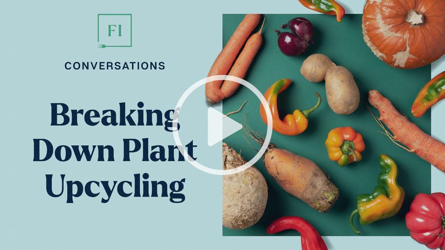 plant upcycling, irregular produce, plant-based, food institute conversations, fi conversations