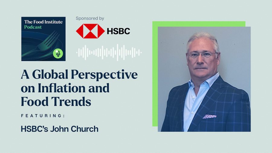 global perspective on inflation, food trends, HSBC Bank, John Church, The Food Institute Podcast